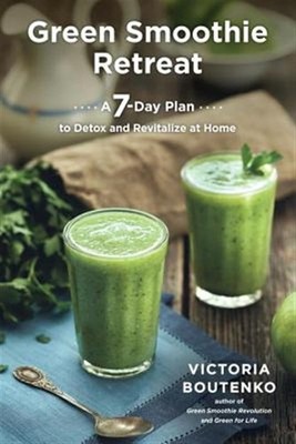 Green Smoothie Retreat : A 7-Day Plan to Detox and Revitalize at Home, Paperb...