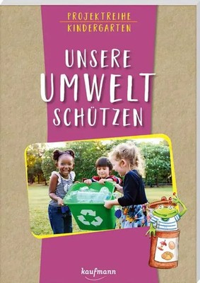 Projektreihe Kindergarten - Unsere Umwelt schützen | Anja Mohr | Taschenbuch