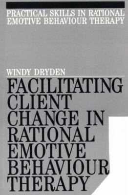 Facilitating Client Change In Rational Emotive Behaviour Therapy, Paperback b...