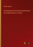 William Wheeler | An Explanatory And Pronouncing Dictionary Of The Noted...