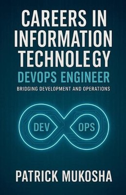 ''Careers in Information Technology: DevOps Engineer'' by Patrick Mukosha Paperbac