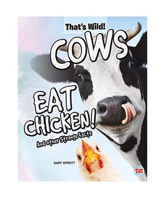 Cows Eat Chicken! and Other Strange Facts, Gary Sprott