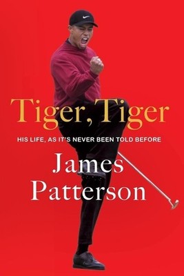 Tiger, Tiger: His Life, as It's Never Been Told Before by James Patterson Paperb