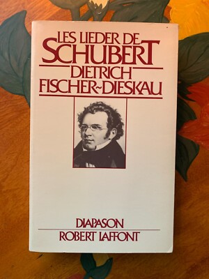 LES LIEDER DE SCHUBERT, by Dietrich Fischer-Dieskau (French), Robert Laffont