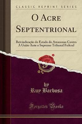 O Acre Septentrional, Ruy Barbosa,  Paperback