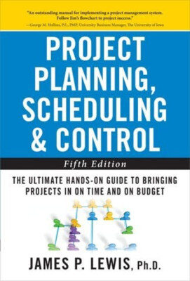 Project Planning, Scheduling, and Control: the Ultimate Hands-On