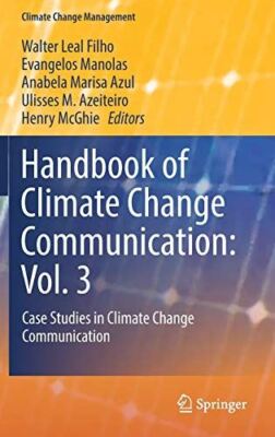 Handbook of Climate Change Communication: Vol. 3: Case Studies