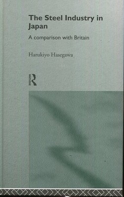 The Steel Industry in Japan: A Comparison with Britain (The University of Shef..