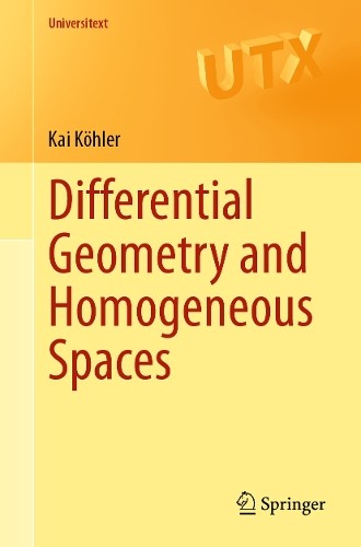 Kai Köhler Differential Geometry and Homogeneous Spaces (Tascabile) Universitext