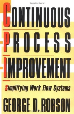 Continuous Process Improvement : Simplifying Work Flow Systems Ge