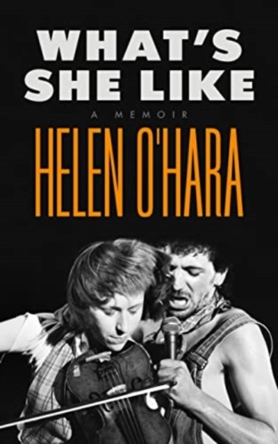 What's She Like A Memoir by Helen O'Hara (Hardback Book)
