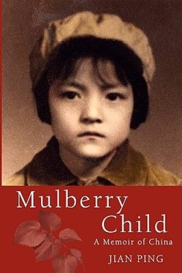 Mulberry Child: A Memoir of China - Paperback By Ping, Jian - VERY GOOD