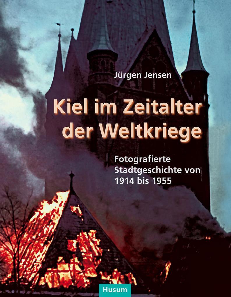 Kiel im Zeitalter der Weltkriege | Jürgen Jensen | 2017 | deutsch - Husum Druck