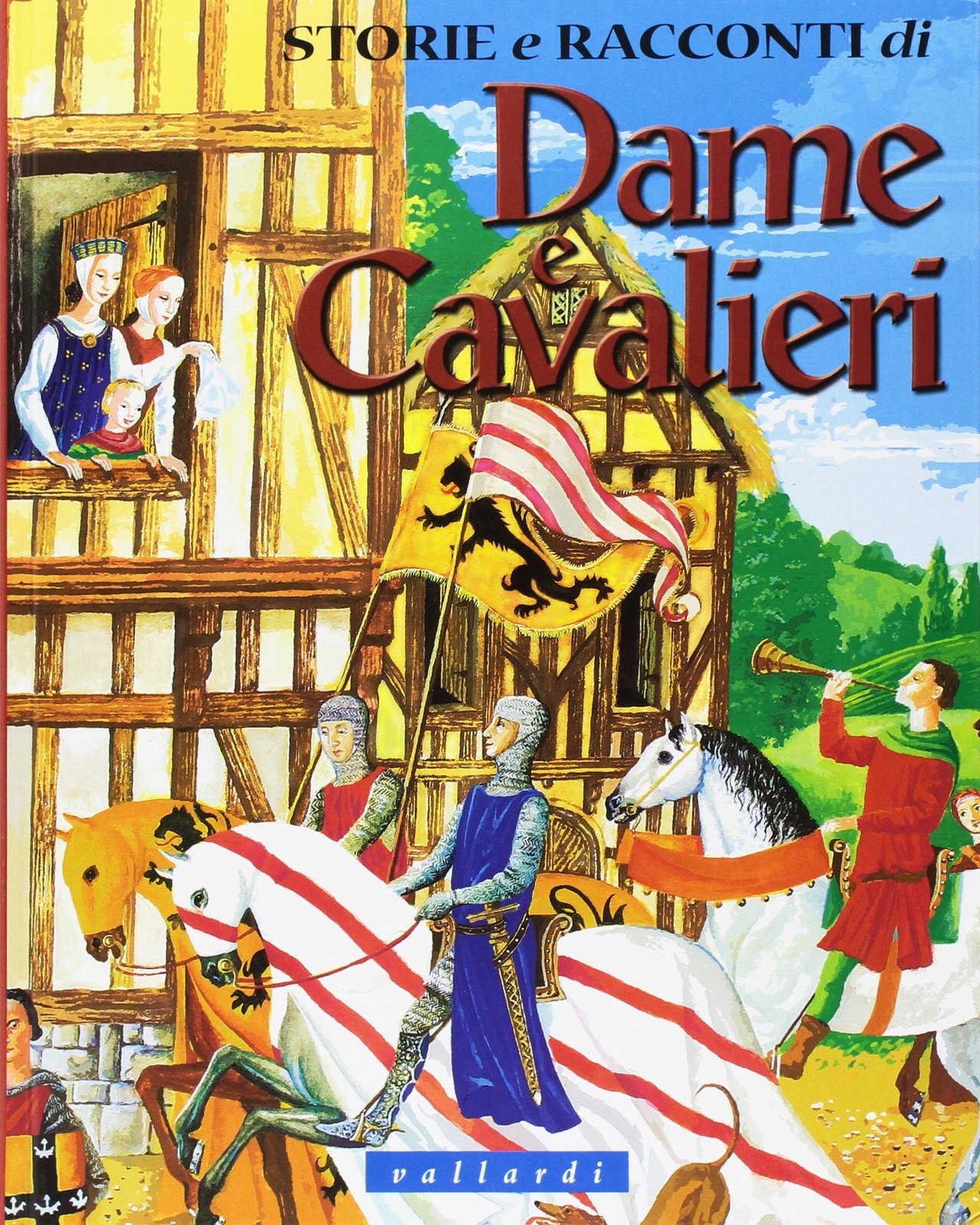 Storie e Racconti di Dame e Cavalieri - [Vallardi Industrie Grafiche]