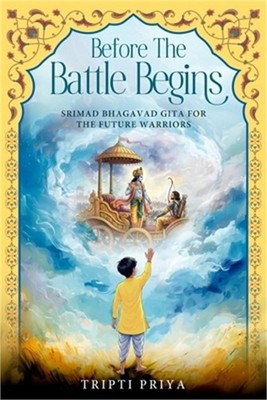 Before the Battle Begins - Srimad Bhagavad Gita for The Future Warriors (Paperba