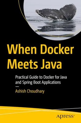 When Docker Meets Java: A Practical Guide to Docker for Java and Spring Boot App