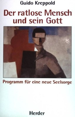 Der ratlose Mensch und sein Gott: Programm für eine neue Seelsorge. Kreppold, Gu
