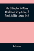 Unknown | Rules Of Discipline And Advices Of Baltimore Yearly Meeting Of...