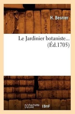 Le Jardinier Botaniste (d.1705) by H. Besnier (French) Paperback Book