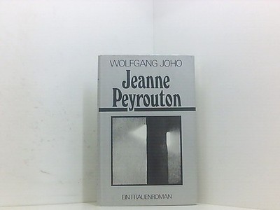 Wolfgang Joho: Jeanne Peyrouton - Ein Frauenroman