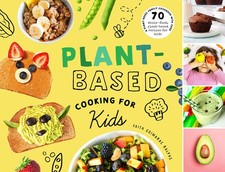 Plant-Based Cooking for Kids: A Plant-Based Family Cookbook with Over 70 Who...