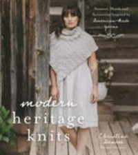 Modern Heritage Knits: Sweaters, Shawls and Accessories Inspired by American-Ma