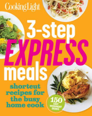 Cooking Light 3-Step Express Meals: Easy weeknight recipes for today - VERY GOOD