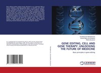 Gene Editing, Cell AND Gene Therapy: Unlocking THE Future OF Medicine Buch 2024