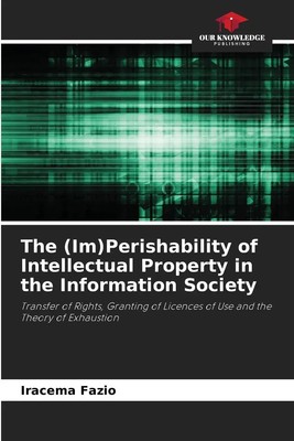 The (Im)Perishability of Intellectual Property in the Information Society | Buch