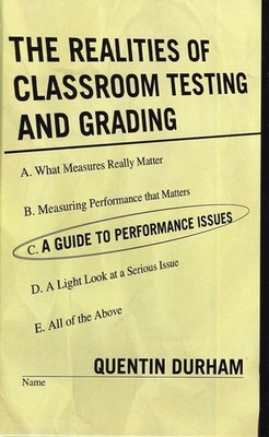 The Realities of Classroom Testing and Grading: A Guide to Performance Issues by