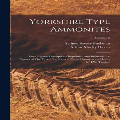 Yorkshire Type Ammonites The Original Descriptions Reprinted and