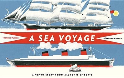 A Sea Voyage: A Pop-Up Story About All Sorts of Boats by G?rard Lo Monaco (Engli