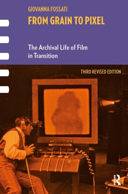 From Grain to Pixel: The Archival Life of Film in  by Giovanna Fossati PAPERBACK