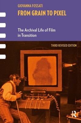From Grain to Pixel: The Archival Life of Film in  by Giovanna Fossati PAPERBACK