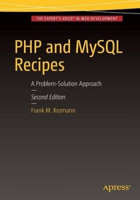 PHP and MySQL Recipes: A Problem-Solution Approach: 2016 by Kromann, Frank M.