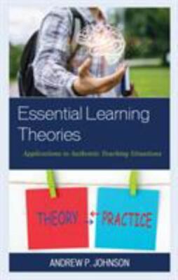 Essential Learning Theories : Applications to Authentic Teaching Situations, ...