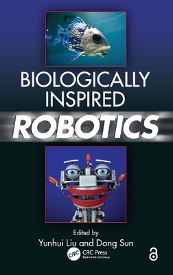 Biologically Inspired Robotics by Yunhui Liu, Dong Sun - 9780367381783