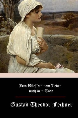 Das Bchlein vom Leben nach dem Tode by Gustav Theodor Fechner (German) Paperback