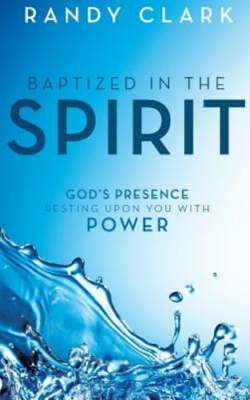 Baptized in the Spirit: God's Presence Resting Upon You With Power by Clark: New