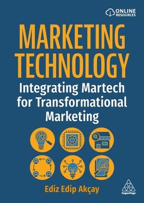 Marketing Technology : Integrating Martech for Transformational Marketing, Pa...
