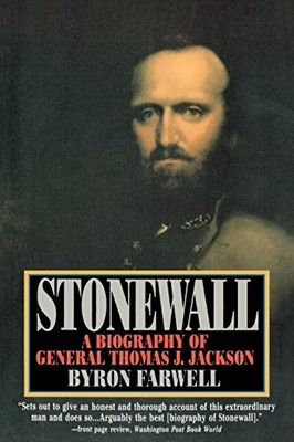 Stonewall: A Biography of General Thomas J. Jackson Byron Farwel