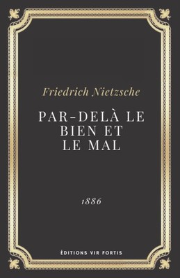 Par delà le bien et le mal Friedrich Nietzsche: Texte intégral (Annoté d'une bio