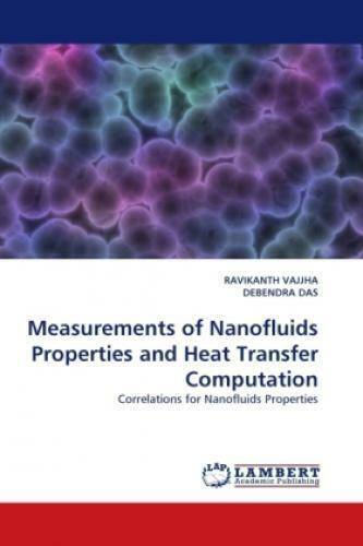 Measurements of Nanofluids Properties and Heat Transfer Computation Correla 1162 - Vajjha, Ravikanth; Das, Debendra