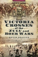 Victoria Crosses of the Zulu and Boer Wars by Kevin Brazier (2022, Hardcover)