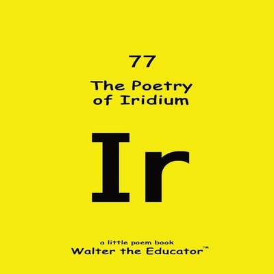 The Poetry of Iridium Walter The Educator Paperback Silent King B