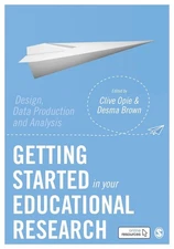 Getting Started in Your Educational Research: Design, Data Production and Analys
