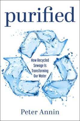 Purified: How Recycled Sewage Is Transforming Our Water by Peter Annin: Used