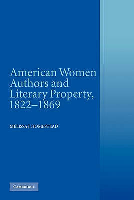 American Women Authors and Literary Property, 1822–1869 Homestead Paperback