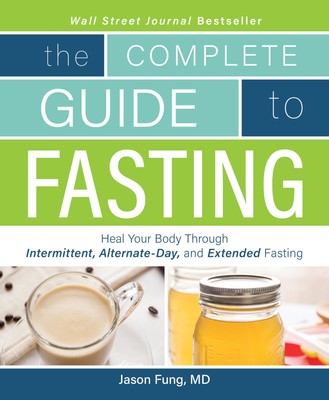 Complete Guide To Fasting: Heal Your Body Through Intermittent, Alternate-Da...