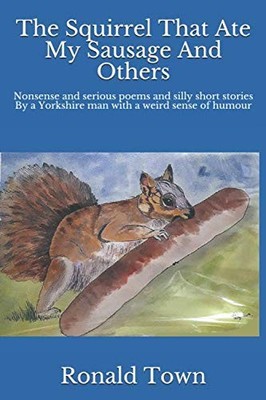 The Squirrel That Ate My Sausage And Others: Nonsense and seriou